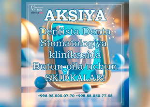 AKSIYA DENTISTA DENTA KLINIKASIDA! BUTUN OILA UCHUN TISHLARNI DAVOLASHGA SKIDKA 50% GACHA! 